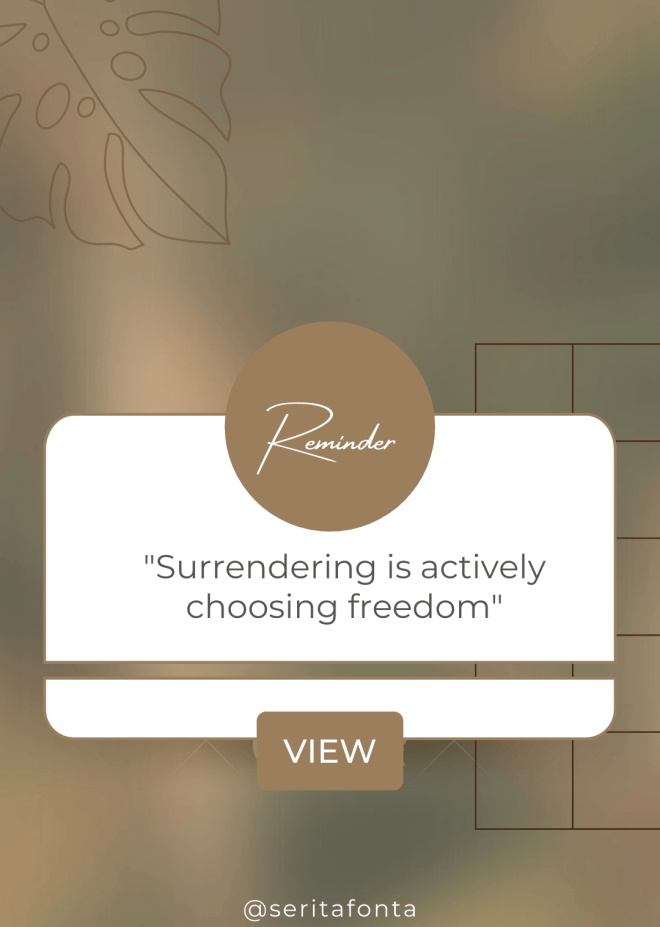 blurred background of browns, greens, and black. dark brown rectangle with grid lines drawn on it. Brown and white notification box. Brown circle says "reminder" white box says "surrendering is actively choosing freedom". Brown box with white letters say "view". white text at the bottom reads "@seritafonta".